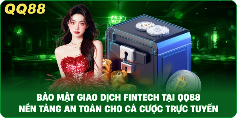Bảo Mật Giao Dịch FinTech Tại QQ88 – Nền Tảng An Toàn