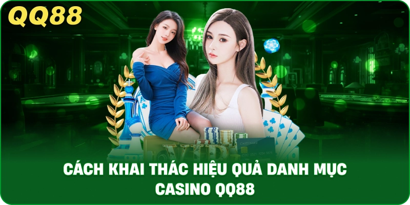 cach_khai_thac_hieu_qua_danh_muc_casino_qq88_1x