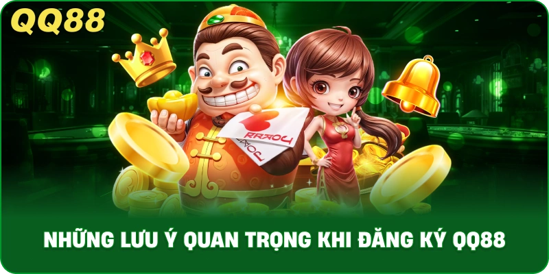 Những Lưu Ý Quan Trọng Khi Đăng Ký QQ88
