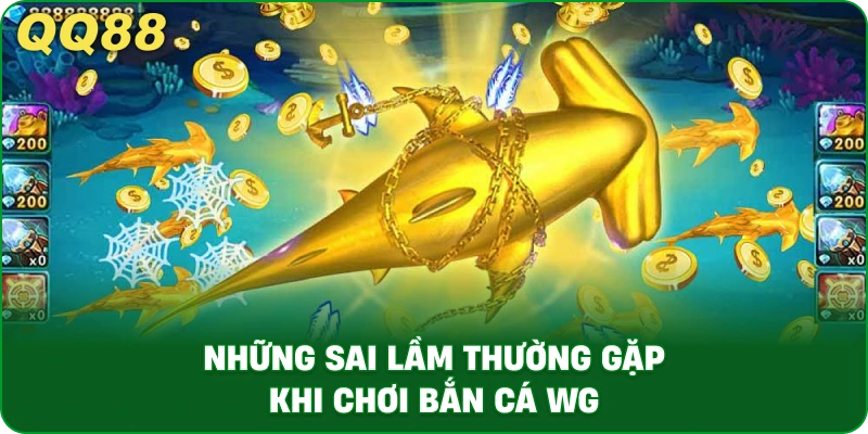 nhung-sai-lam-thuong-gap-khi-choi-ban-ca-wg