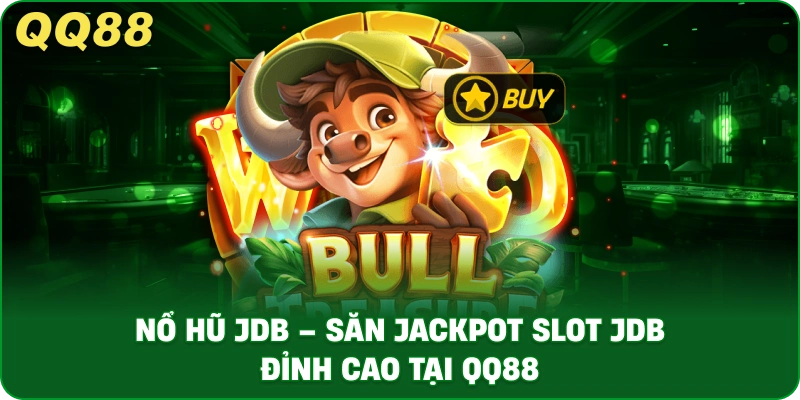 no-hu-jdb-san-jackpot-slot-jdb-dinh-cao-tai-qq88