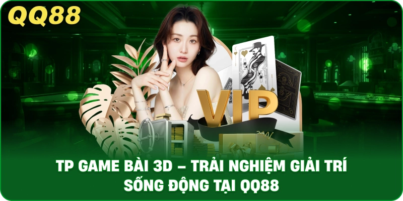 tp_game_bai_3d_trai_nghiem_giai_tri_song_dong_tai_qq88_1x
